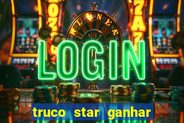 truco star ganhar dinheiro pix